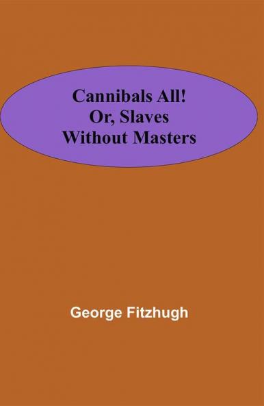 Cannibals all! or Slaves without masters
