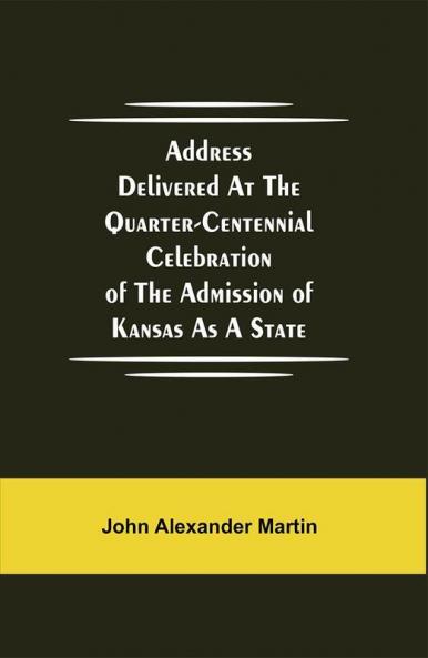 Address delivered at the quarter-centennial celebration of the admission of Kansas as a state