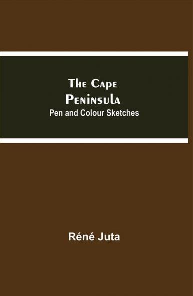 The Cape Peninsula: Pen and Colour Sketches