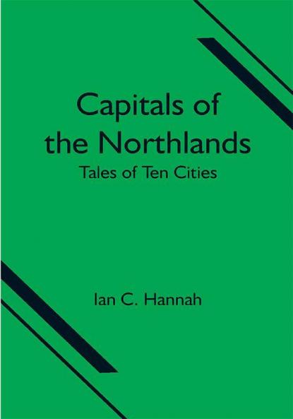 Capitals of the Northlands; Tales of Ten Cities