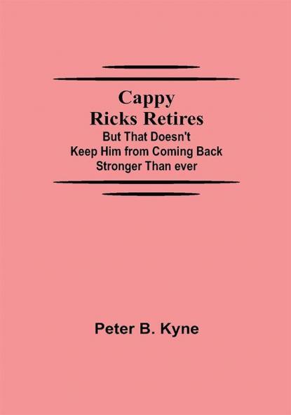 Cappy Ricks Retires: But That Doesn't Keep Him from Coming Back Stronger Than ever