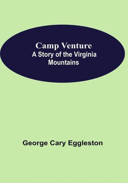 Camp Venture: A Story Of The Virginia Mountains
