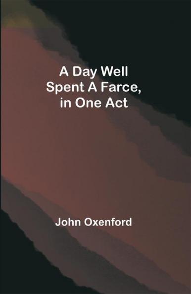 A Day Well Spent A Farce in One Act