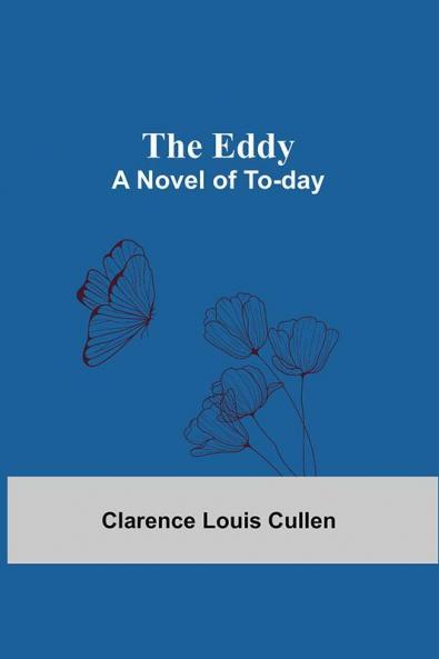 The Eddy; A Novel Of To-Day