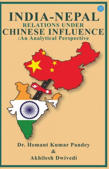 India-Nepal Relations Under Chinese Influence: An Analytical Perspective