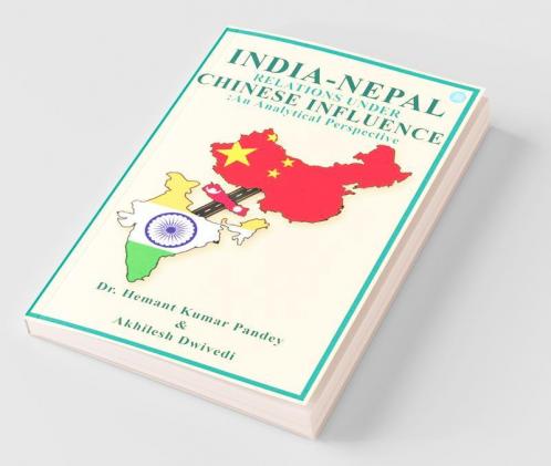 India-Nepal Relations Under Chinese Influence: An Analytical Perspective
