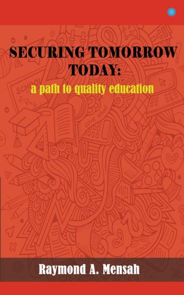 SECURING TOMORROW TODAY: A Path Towards Quality Education