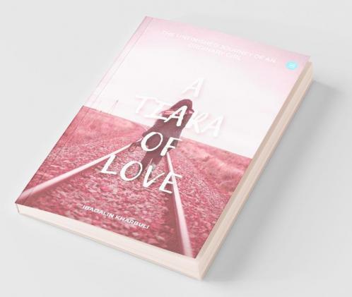 A Tiara Of Love (The Unfinished Journey Of An Ordinary Girl)