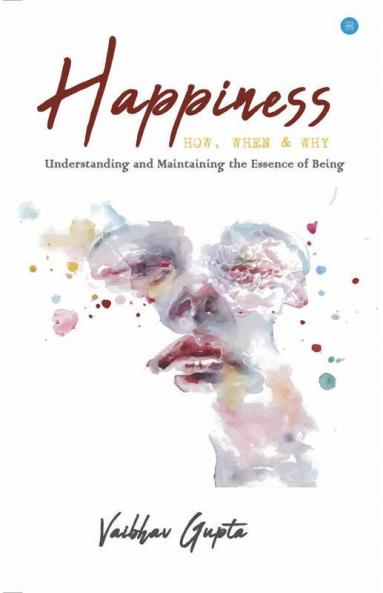 Happiness: How When And Why
