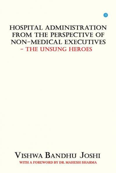 Hospital Administration From The Perspective Of Non Medical Executives The Unsung Heroes