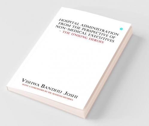 Hospital Administration From The Perspective Of Non Medical Executives The Unsung Heroes