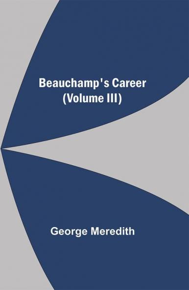Beauchamp's Career (Volume III)