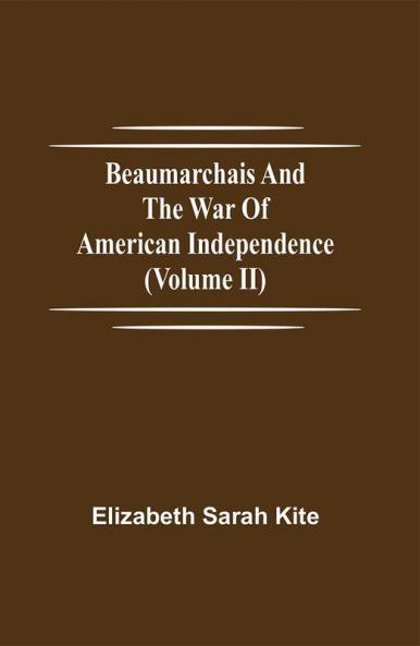 Beaumarchais and the War of American Independence (Volume II)