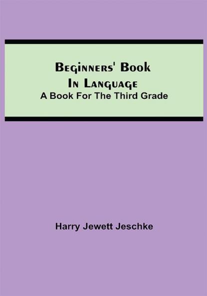 Beginners' Book in Language. A Book for the Third Grade