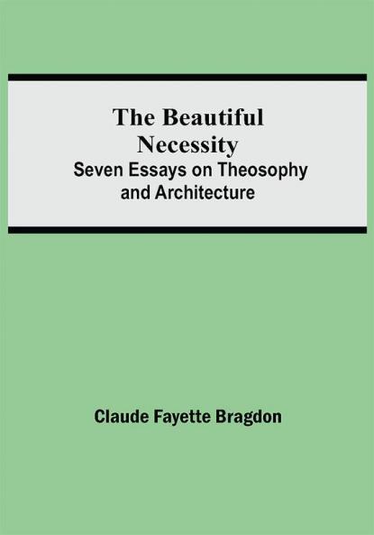 The Beautiful Necessity; Seven Essays on Theosophy and Architecture