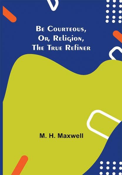 Be Courteous or Religion the True Refiner