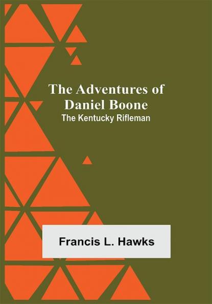 The Adventures of Daniel Boone: the Kentucky rifleman