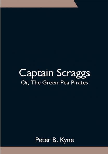 Captain Scraggs; Or The Green-Pea Pirates