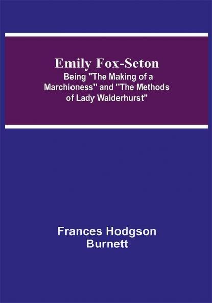 Emily Fox-Seton; Being The Making of a Marchioness and The Methods of Lady Walderhurst