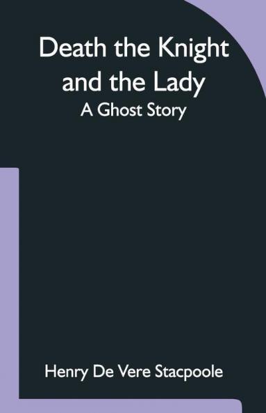 Death The Knight And The Lady A Ghost Story