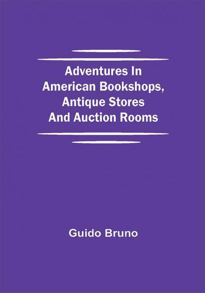 Adventures in American Bookshops Antique Stores and Auction Rooms
