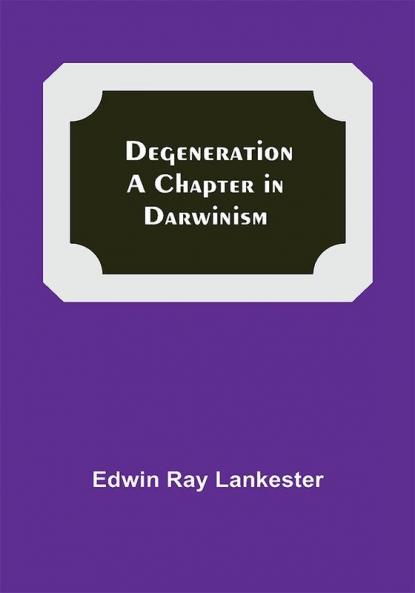 Degeneration: A Chapter In Darwinism