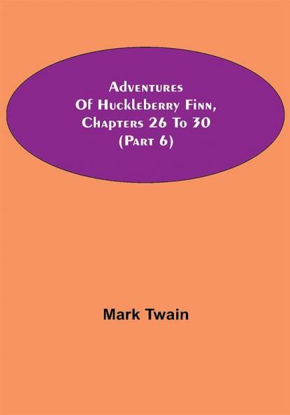 Adventures Of Huckleberry Finn Chapters 26 To 30 (Part 6)