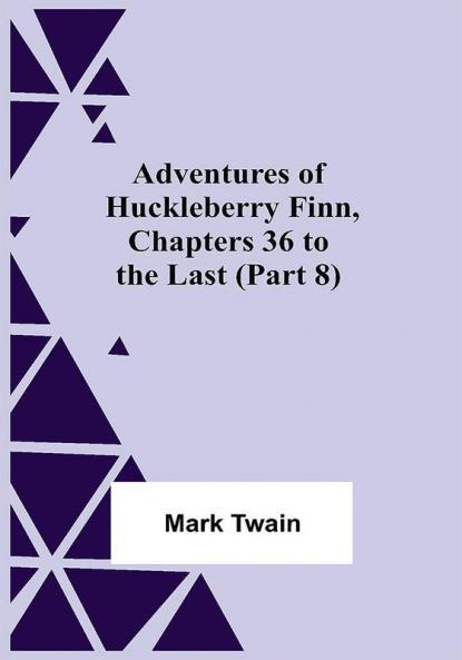 Adventures Of Huckleberry FinnChapters 36 To The Last (Part 8)