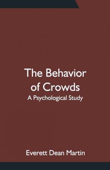 The Behavior Of Crowds: A Psychological Study