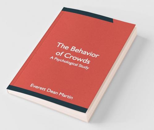 The Behavior Of Crowds: A Psychological Study