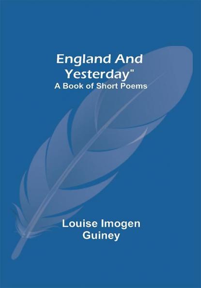 England And Yesterday: A Book Of Short Poems