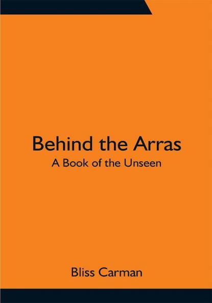 Behind the Arras: A Book of the Unseen