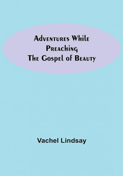 Adventures While Preaching The Gospel Of Beauty