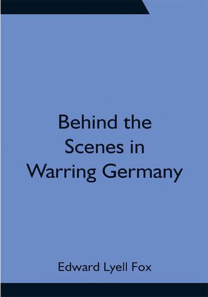 Behind the Scenes in Warring Germany
