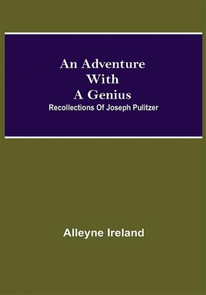 An Adventure With A Genius: Recollections Of Joseph Pulitzer