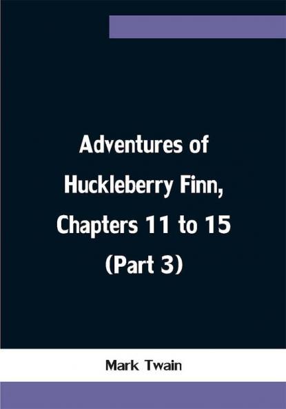 Adventures of Huckleberry Finn Chapters 11 to 15 (Part 3)