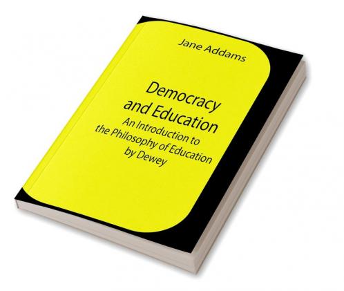 Democracy And Education: An Introduction To The Philosophy Of Education By Dewey