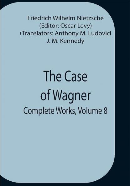 The Case Of Wagner; Complete Works Volume 8