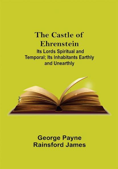 The Castle Of Ehrenstein; Its Lords Spiritual And Temporal; Its Inhabitants Earthly And Unearthly