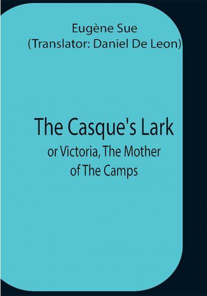 The Casque'S Lark; Or Victoria The Mother Of The Camps