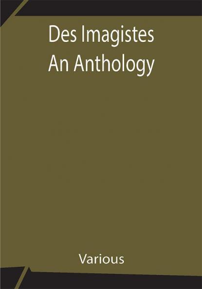 Des Imagistes An Anthology