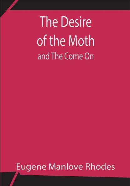 The Desire of the Moth; and The Come On