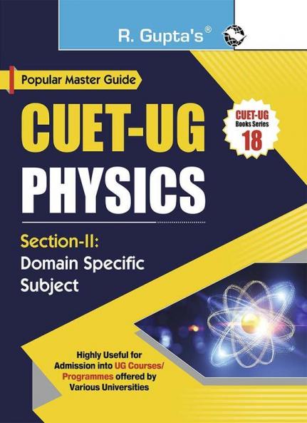 CUET-UG : Section-II (Domain Specific Subject : PHYSICS) Entrance Test Guide