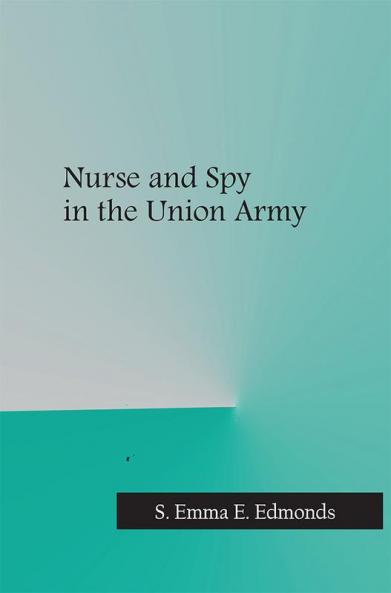 Nurse and Spy in the Union Army
