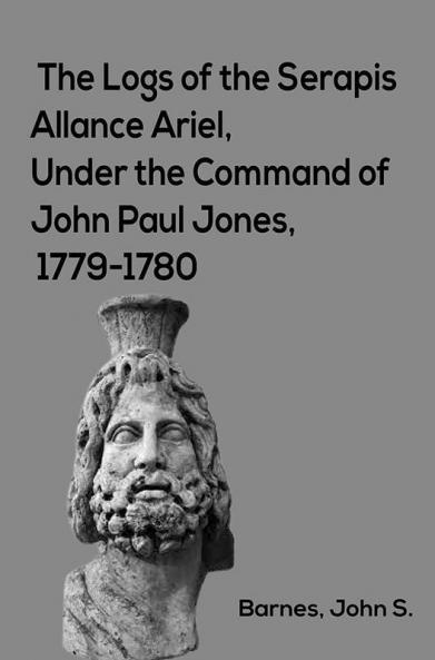 The Logs of the Serapis--Allance--Ariel Under the Command of John Paul Jones 1779-1780