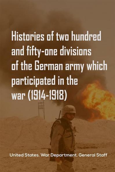 Histories of two hundred and fifty-one  divisions of the German army which participated in the war (1914-1918)