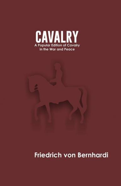 Cavalry A Popular Edition of Cavalry in War and Peace