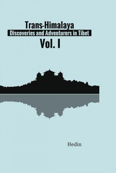 Trans-Himalaya: Discoveries and Adventurers in Tibet. Vol. I