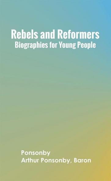 Rebels and Reformers: Biographies for Young People