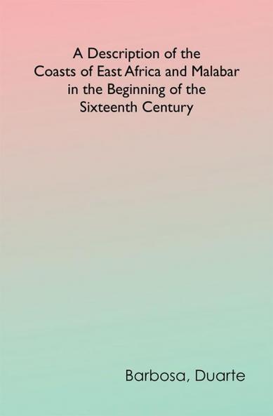 A Description of the Coasts of East Africa and Malabar in the Beginning of the Sixteenth Century